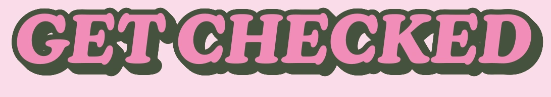GET CHECKED